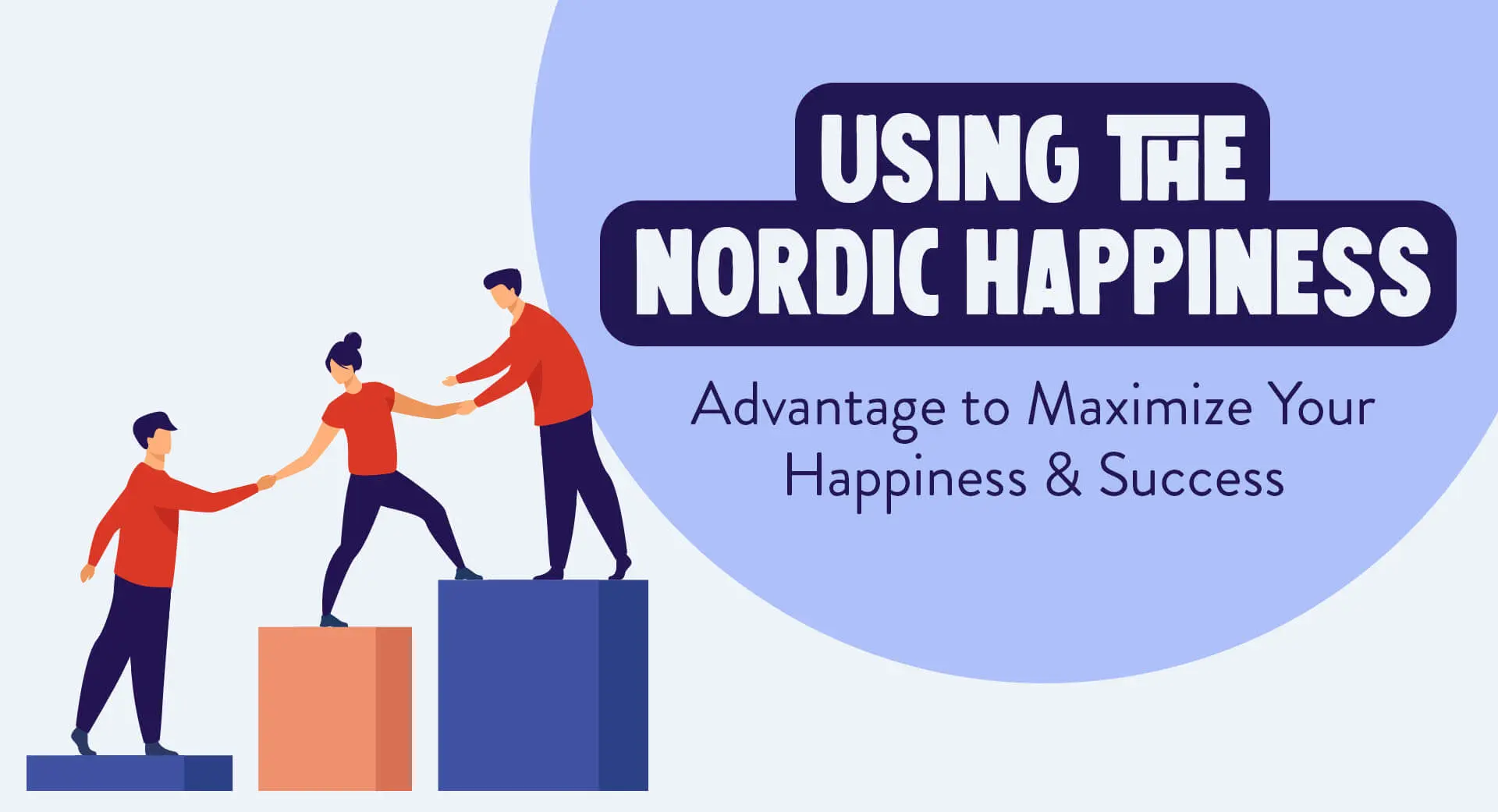 Using the Nordic Happiness Advantage to Maximize Your Happiness & Success