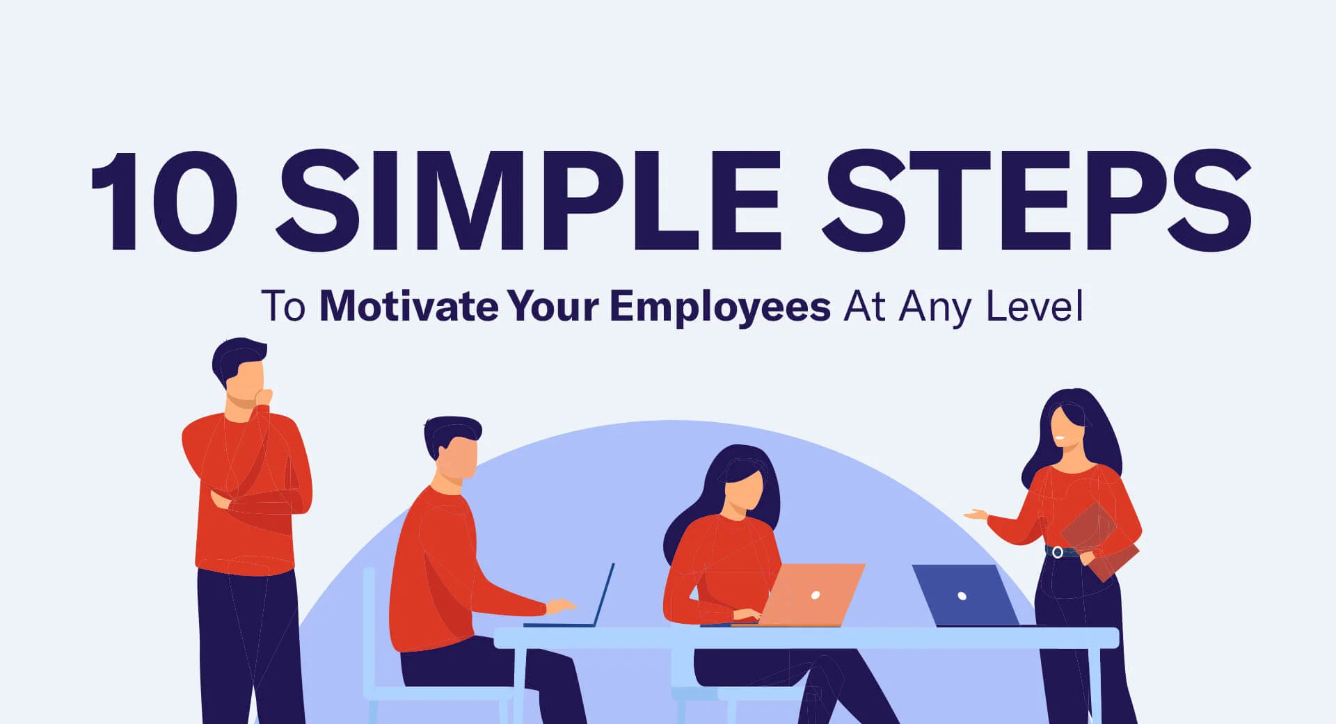 10 Simple Steps To Motivate Your Employees At Any Level