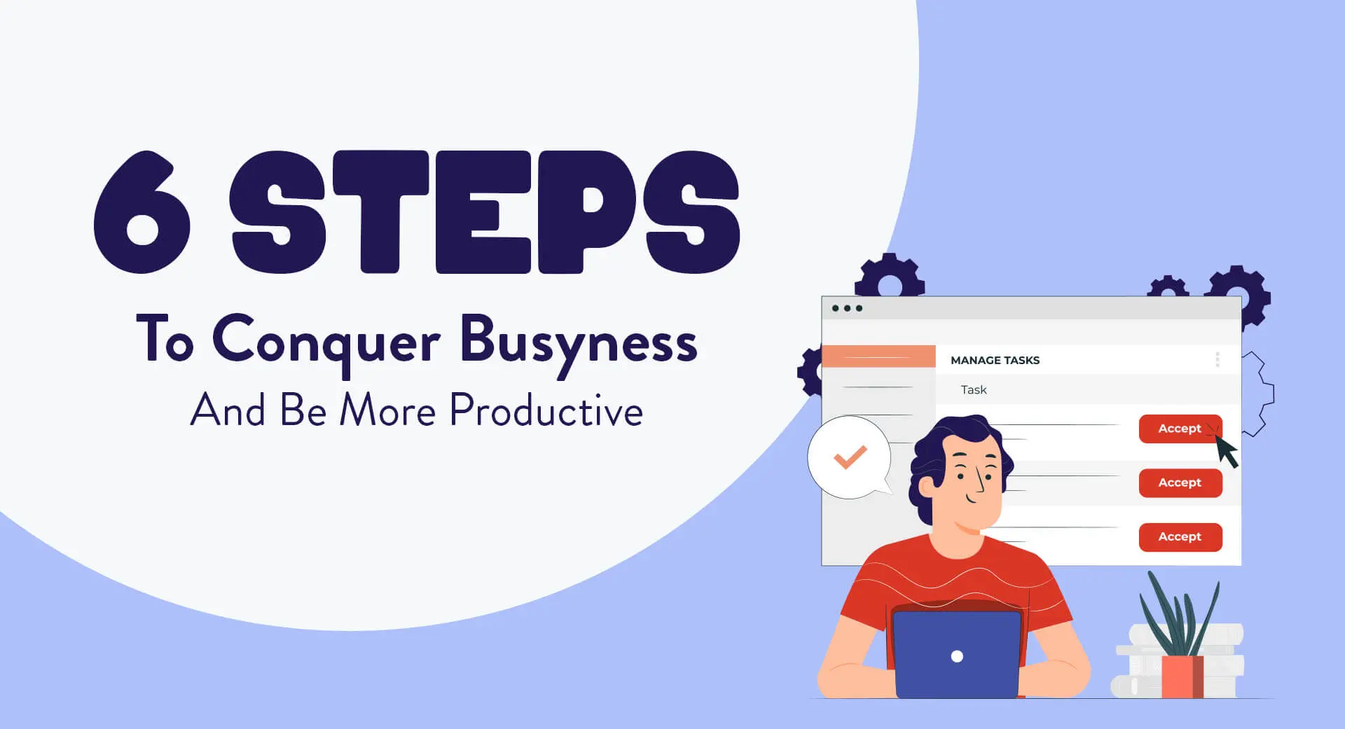 6 Steps To Conquer Busyness And Be More Productive