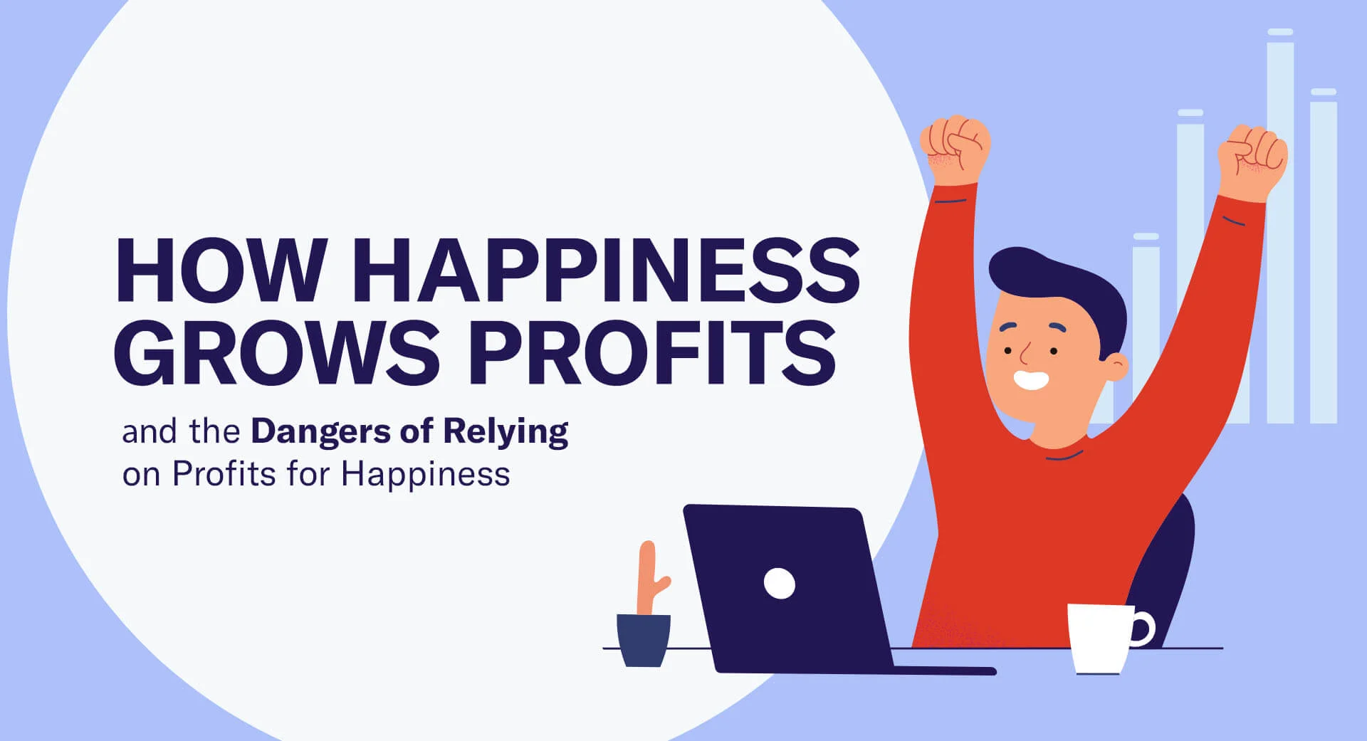 How Happiness Grows Profits & the Dangers