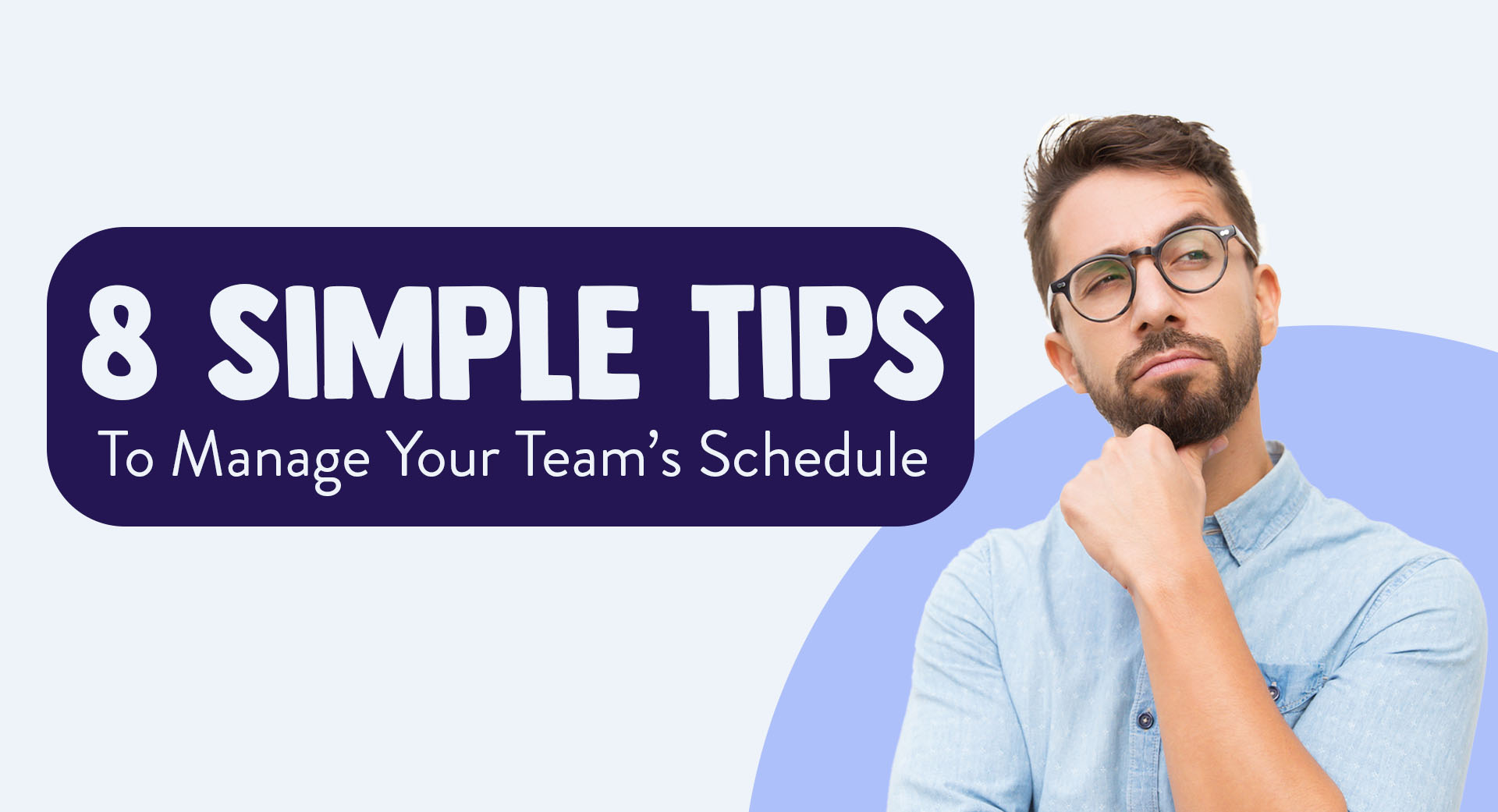 अपनी टीमों के शेड्यूल को प्रबंधित करने के लिए 8 सरल युक्तियाँ