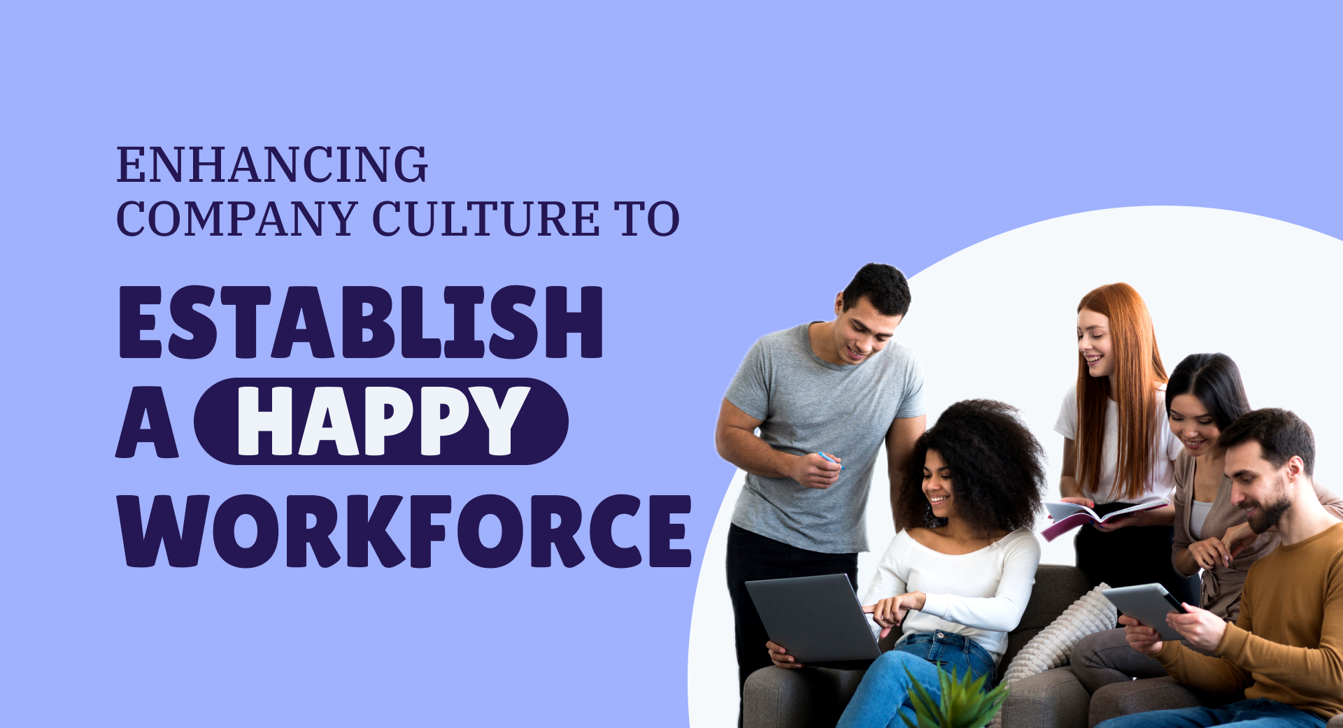Melhorar a cultura da empresa para estabelecer uma força de trabalho feliz
