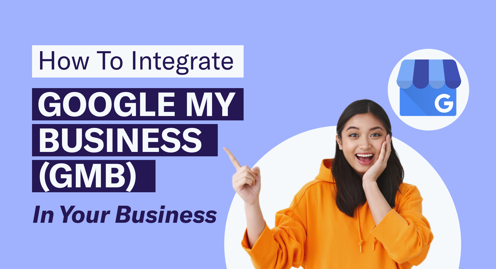 How To Integrate Google My Business (GMB) Into Your Business