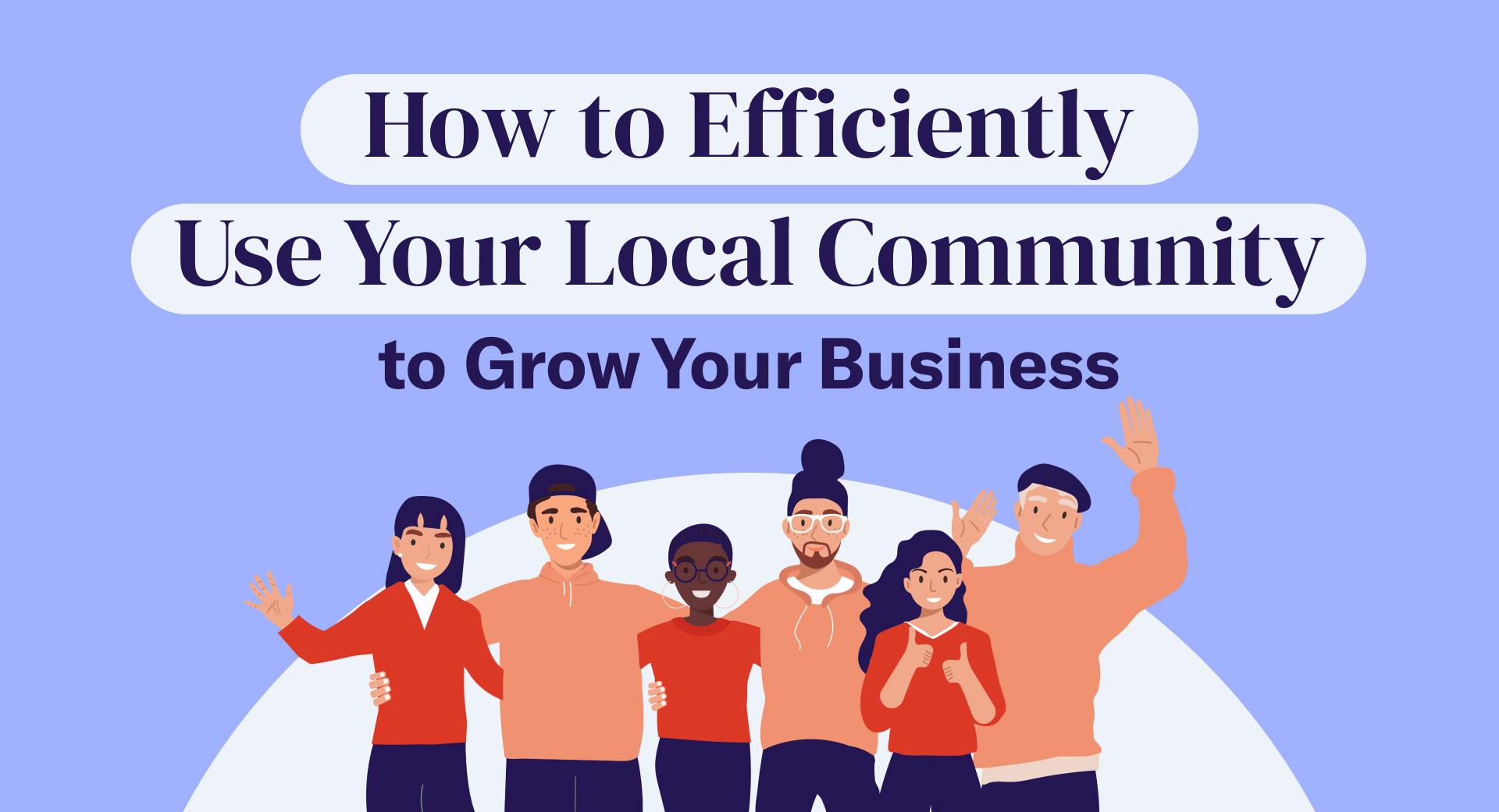 How to Efficiently Use Your Local Community to Grow Your Business