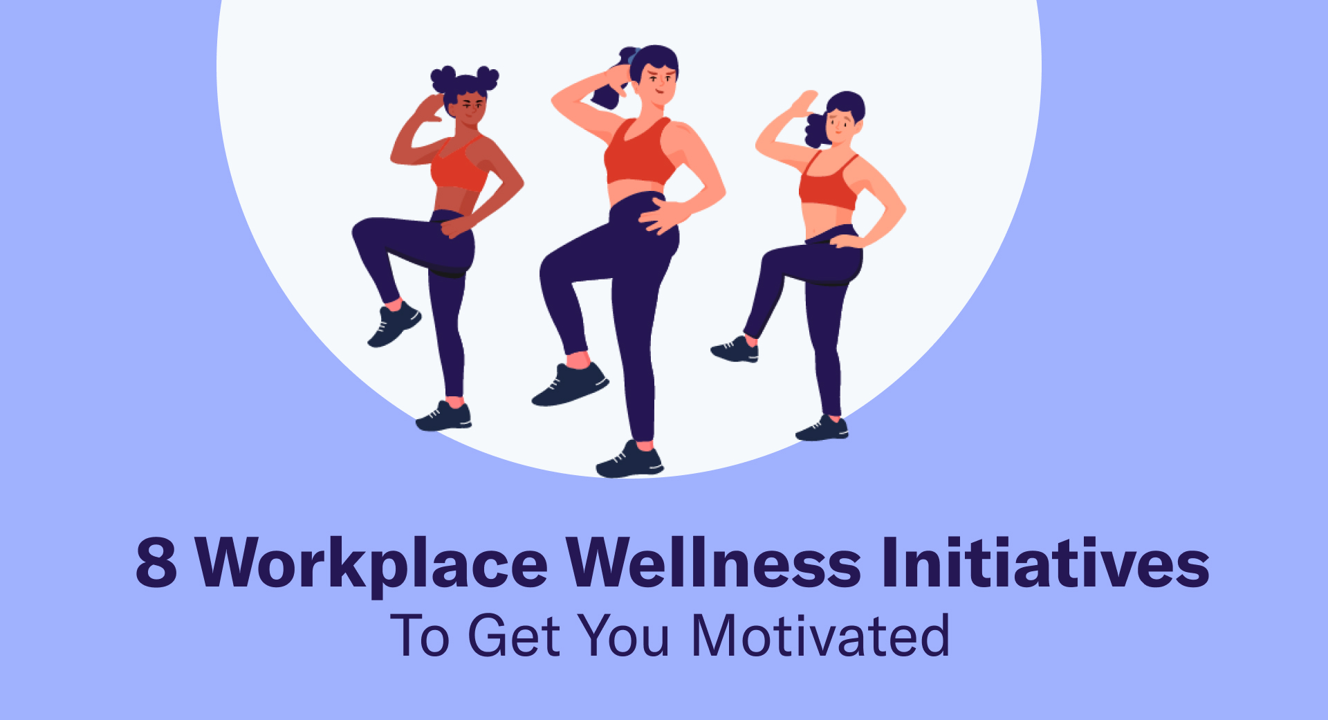 8 Workplace Wellness Initiatives To Get You Motivated
