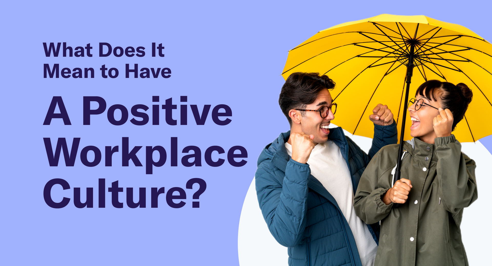 सकारात्मक कार्यस्थल-संस्कृति का क्या मतलब है?