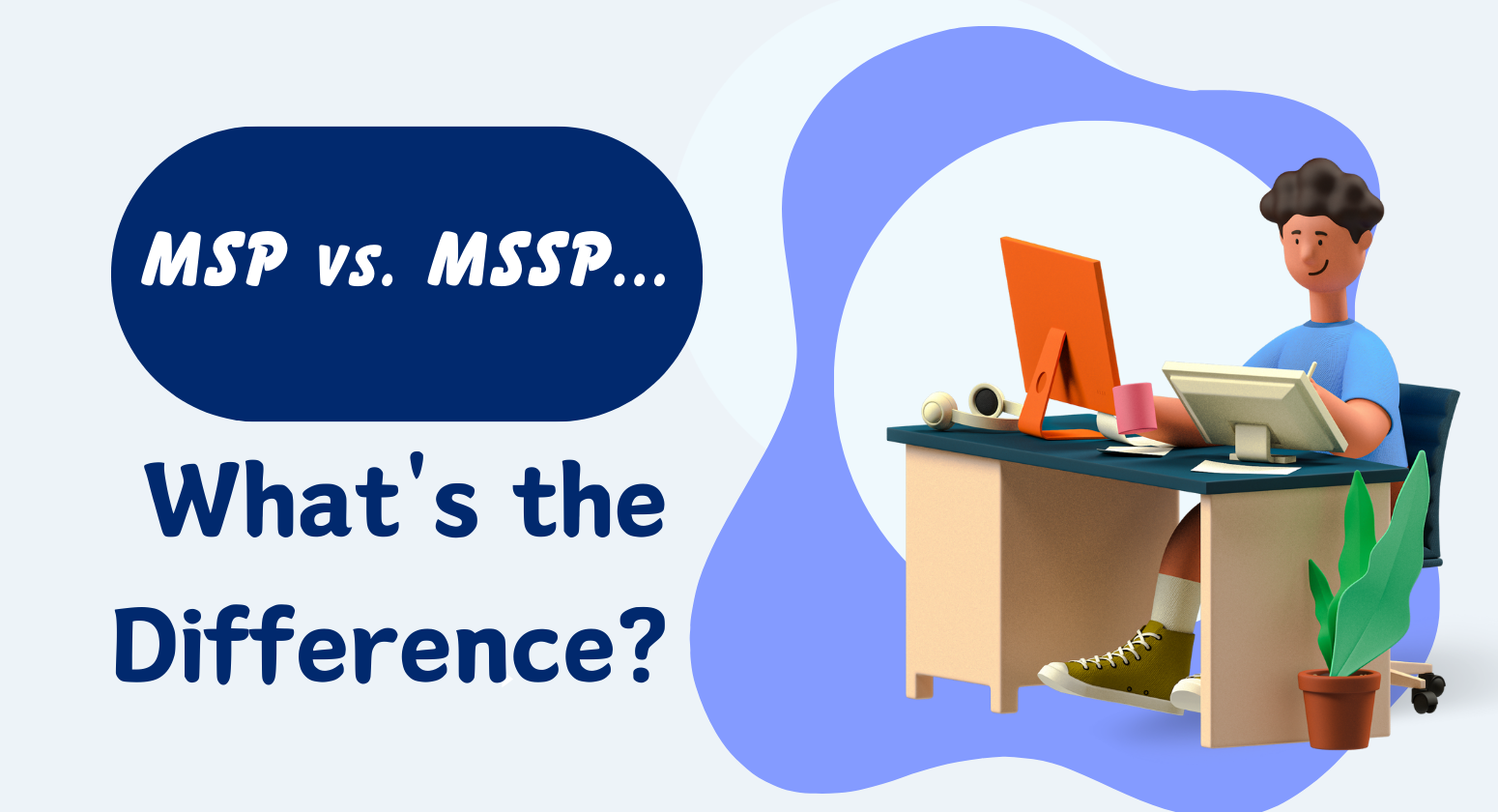 MSP vs. MSSP… What’s the Difference?