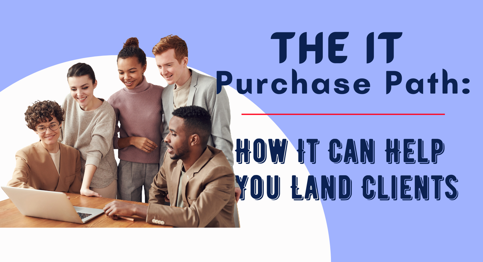 The IT Purchase Path: How It Can Help You Land Clients